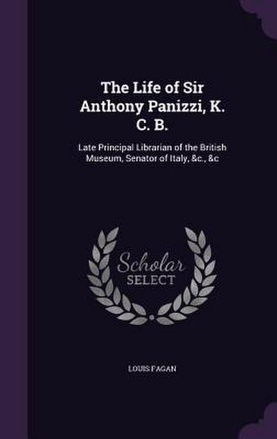 The Life of Sir Anthony Panizzi, K. C. B.