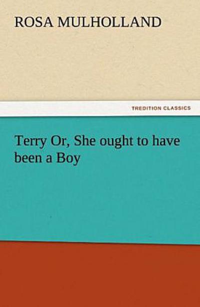 Terry Or, She ought to have been a Boy