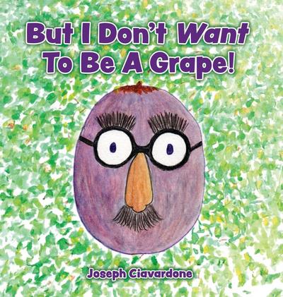 But I Don’t Want To Be A Grape!