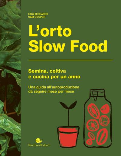 L’ orto slow food. Semina, coltiva e cucina per un anno