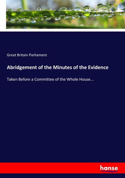 Abridgement of the Minutes of the Evidence