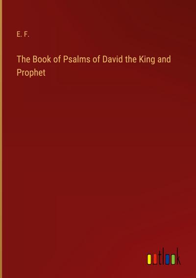 The Book of Psalms of David the King and Prophet - E. F.