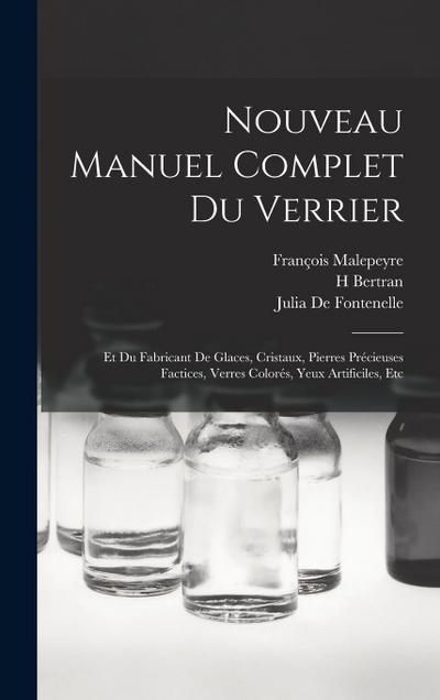 Nouveau Manuel Complet Du Verrier: Et Du Fabricant De Glaces, Cristaux, Pierres Précieuses Factices, Verres Colorés, Yeux Artificiles, Etc