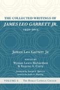 The Collected Writings of James Leo Garrett Jr., 1950–2015: Volume Six