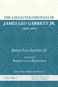 The Collected Writings of James Leo Garrett Jr., 1950–2015: Volume Seven