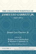 The Collected Writings of James Leo Garrett Jr., 1950–2015: Volume Five