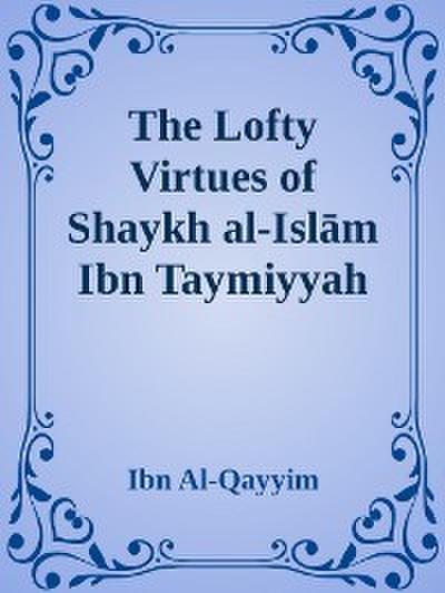 The Lofty Virtues of Shaykh al-Islam Ibn Taymiyyah