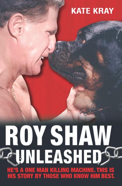 Roy Shaw Unleashed - He’s a one man killing machine. This is his story by those who know him best