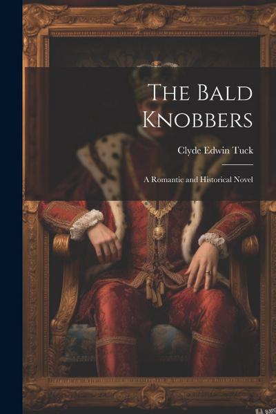 The Bald Knobbers: A Romantic and Historical Novel