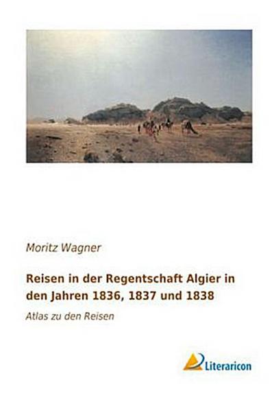 Reisen in der Regentschaft Algier in den Jahren 1836, 1837 und 1838