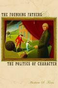 The Founding Fathers and the Politics of Character