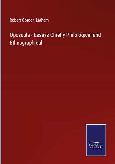 Opuscula - Essays Chiefly Philological and Ethnographical