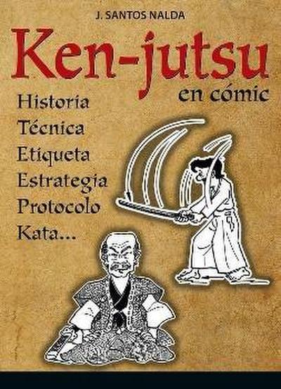 Ken-jutsu en cómic : historia, técnica, etiqueta, protocolo, estrategia, kata