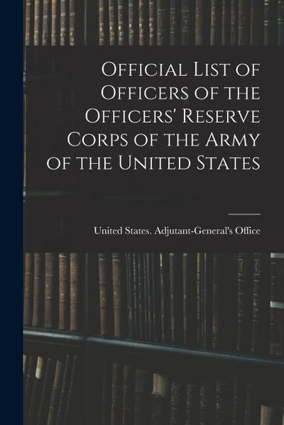 Official List of Officers of the Officers’ Reserve Corps of the Army of the United States