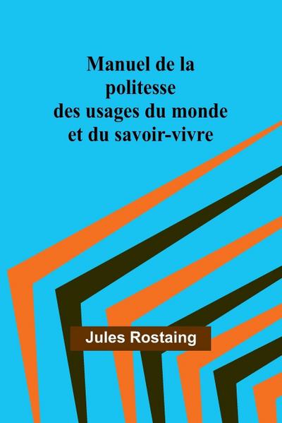 Manuel de la politesse des usages du monde et du savoir-vivre