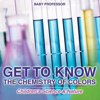 Get to Know the Chemistry of Colors | Children’s Science & Nature