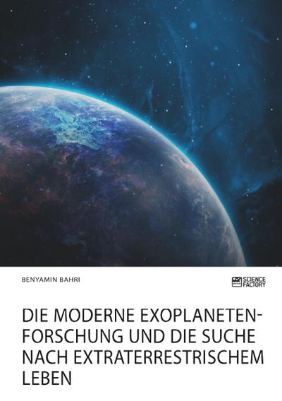 Die moderne Exoplanetenforschung und die Suche nach extraterrestrischem Leben