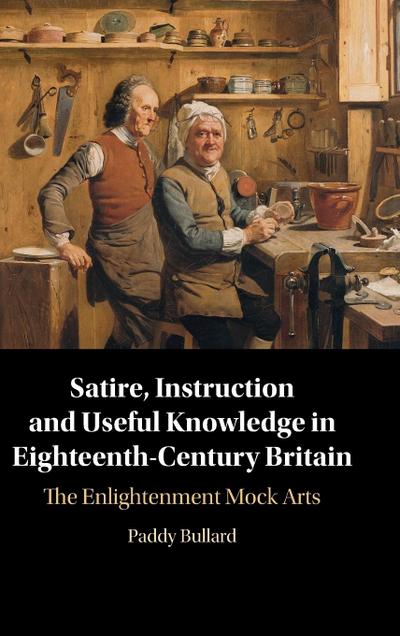 Satire, Instruction and Useful Knowledge in Eighteenth-Century Britain