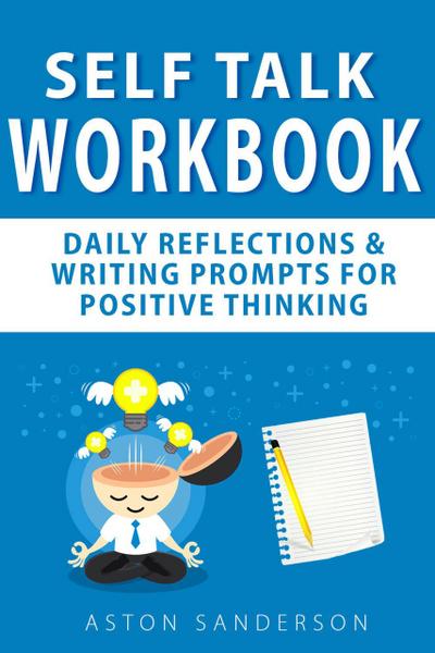 Self Talk Workbook: Daily Reflections & Writing Prompts for Positive Thinking