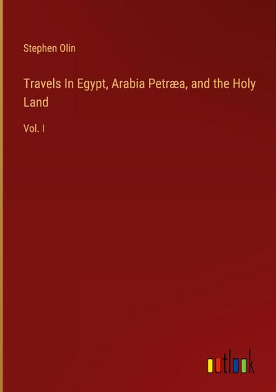 Travels In Egypt, Arabia Petræa, and the Holy Land