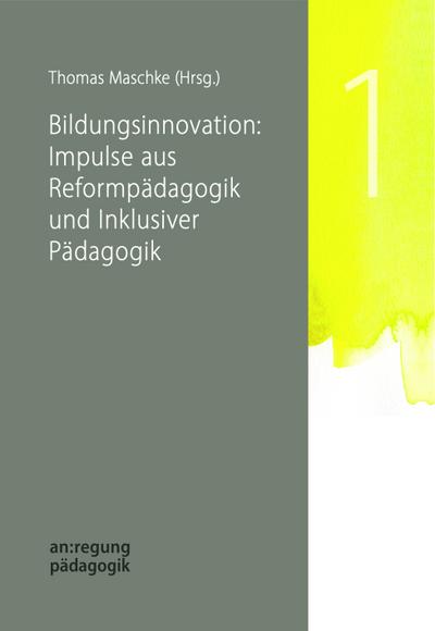 Bildungsinnovation: Impulse aus Reformpädagogik und Inklusiver Pädagogik