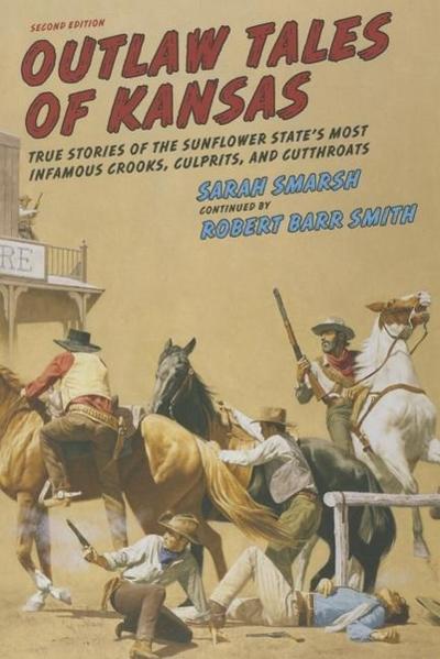 Outlaw Tales of Kansas: True Stories of the Sunflower State’s Most Infamous Crooks, Culprits, and Cutthroats