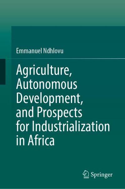 Agriculture, Autonomous Development, and Prospects for Industrialization in Africa