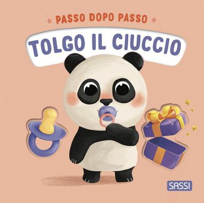 Tolgo il ciuccio. Passo dopo passo. Board books