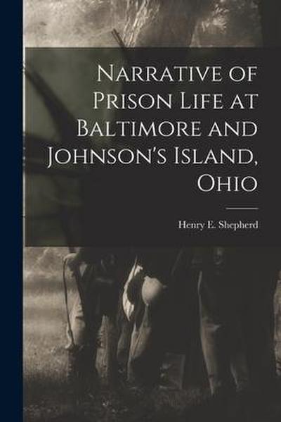 Narrative of Prison Life at Baltimore and Johnson’s Island, Ohio
