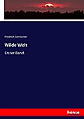 Wilde Welt: Erster Band.