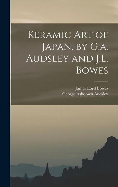 Keramic Art of Japan, by G.a. Audsley and J.L. Bowes