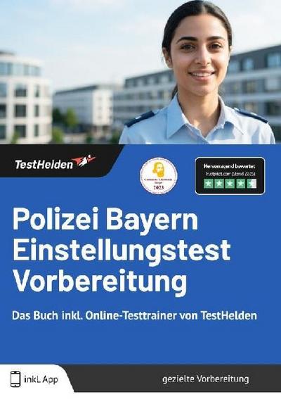 Polizei Bayern Einstellungstest Vorbereitung: Das Buch inkl. Online-Testtrainer von TestHelden