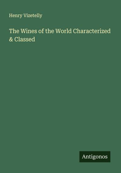 The Wines of the World Characterized & Classed