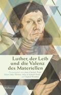 Luther, der Leib und die Valenz des Materiellen