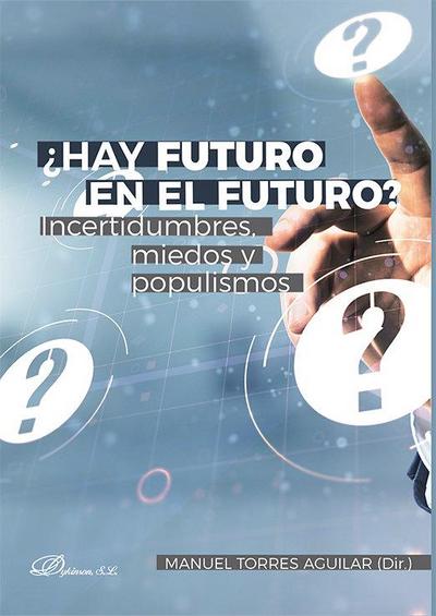 ¿Hay futuro en el futuro? : incertidumbres, miedos y populismos