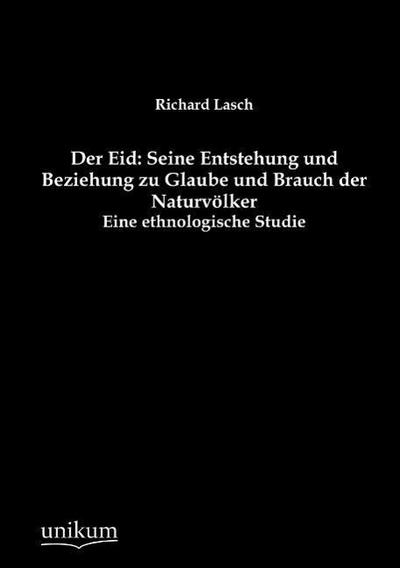 Der Eid: Seine Entstehung und Beziehung zu Glaube und Brauch der Naturvölker