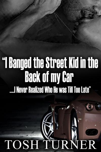 "I Banged the Street Kid in the Back of my Car .....I Never Realized Who He was Till Too Late"