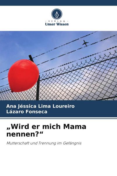 "Wird er mich Mama nennen?"