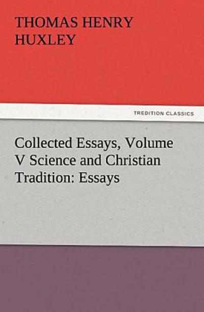 Collected Essays, Volume V Science and Christian Tradition: Essays