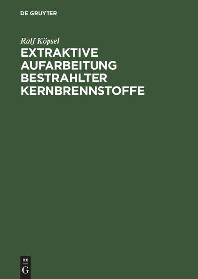 Extraktive Aufarbeitung bestrahlter Kernbrennstoffe