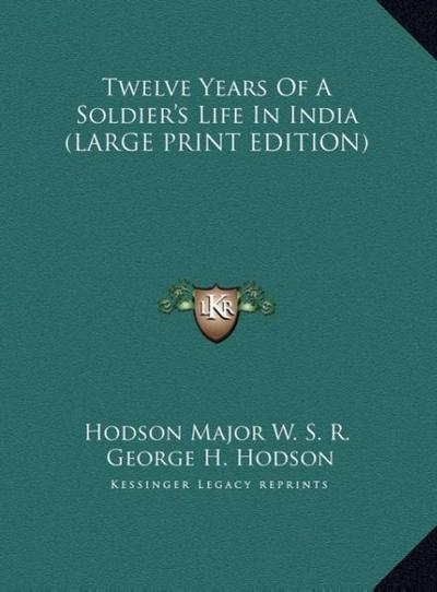Twelve Years Of A Soldier’s Life In India (LARGE PRINT EDITION)