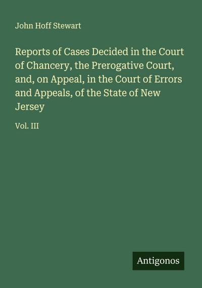 Reports of Cases Decided in the Court of Chancery, the Prerogative Court, and, on Appeal, in the Court of Errors and Appeals, of the State of New Jersey
