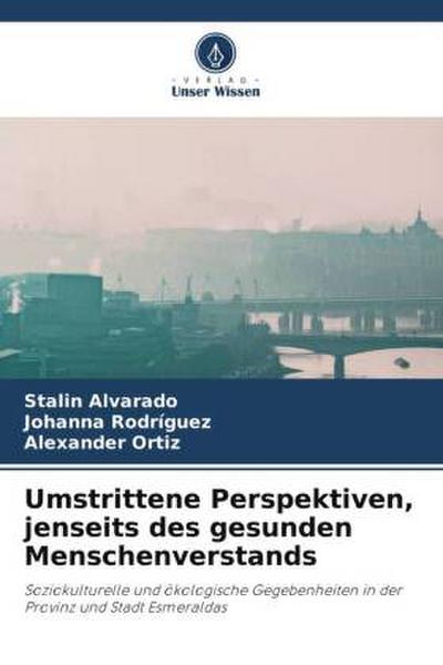 Umstrittene Perspektiven, jenseits des gesunden Menschenverstands