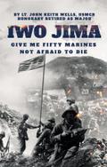 IWO JIMA "Give Me Fifty Marines  Not Afraid To Die"