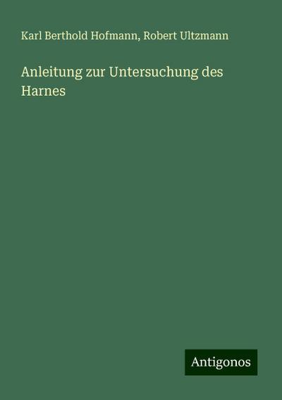 Hofmann, K: Anleitung zur Untersuchung des Harnes