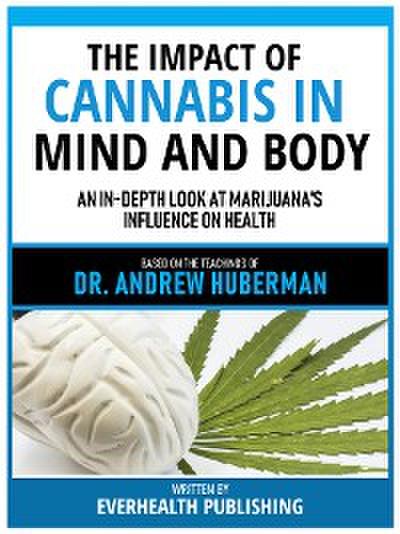 The Impact Of Cannabis In Mind And Body - Based On The Teachings Of Dr. Andrew Huberman