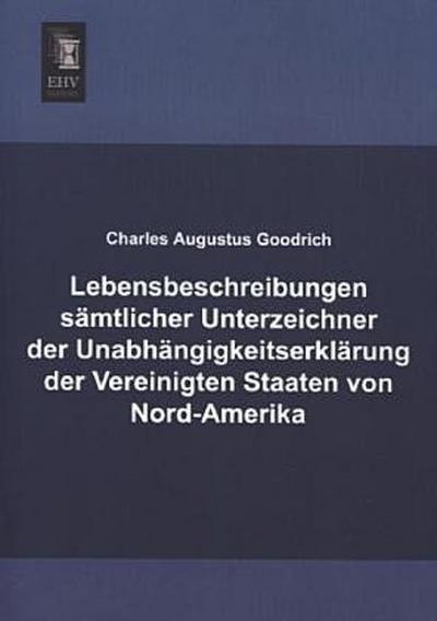 Lebensbeschreibungen sämtlicher Unterzeichner der Unabhängigkeitserklärung der Vereinigten Staaten von Nord-Amerika
