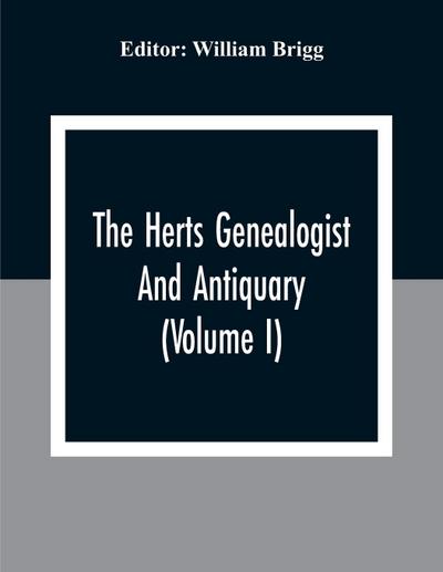The Herts Genealogist And Antiquary (Volume I)