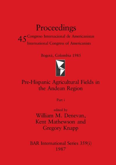 Pre-Hispanic Agricultural Fields in the Andean Region, Part i