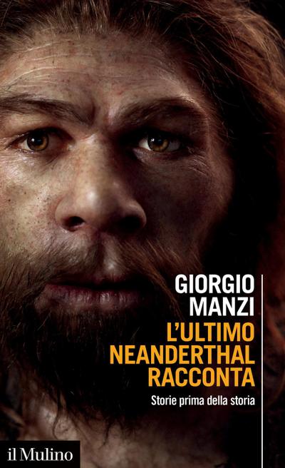 L’ ultimo Neanderthal racconta. Storie prima della storia